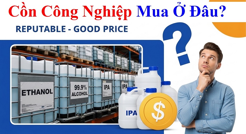 Cồn Công Nghiệp Mua Ở Đâu? Hướng Dẫn Chọn Nơi Uy Tín, Giá Tốt Nhất